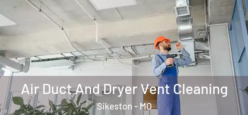  Air Duct And Dryer Vent Cleaning Sikeston - MO