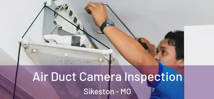  Air Duct Camera Inspection Sikeston - MO