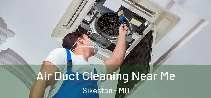  Air Duct Cleaning Near Me Sikeston - MO