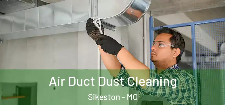  Air Duct Dust Cleaning Sikeston - MO