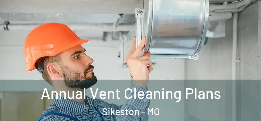  Annual Vent Cleaning Plans Sikeston - MO