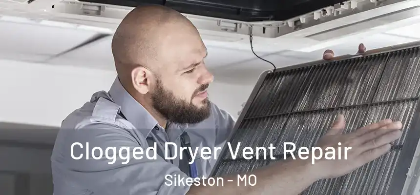  Clogged Dryer Vent Repair Sikeston - MO