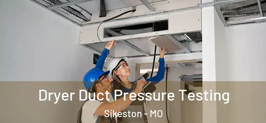  Dryer Duct Pressure Testing Sikeston - MO