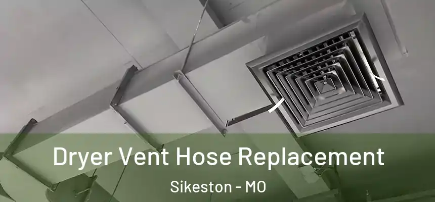  Dryer Vent Hose Replacement Sikeston - MO