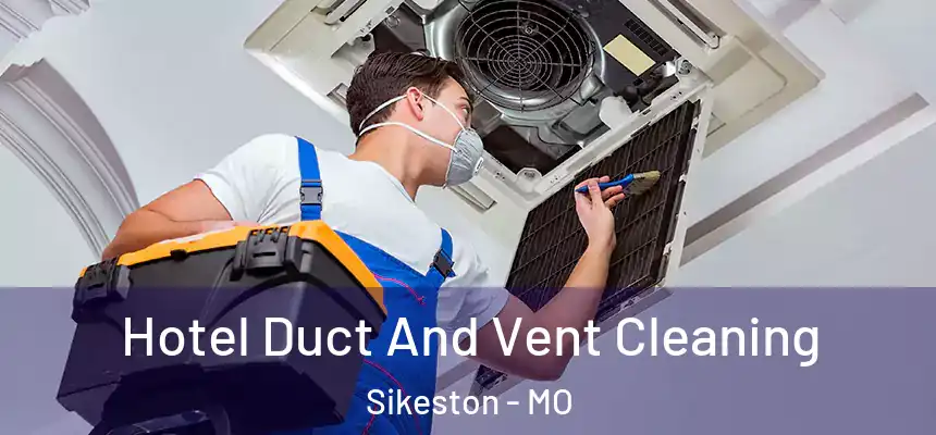  Hotel Duct And Vent Cleaning Sikeston - MO