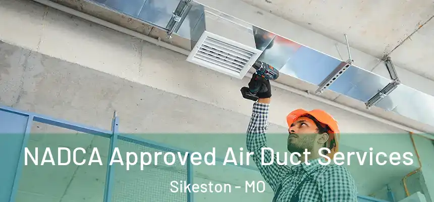  NADCA Approved Air Duct Services Sikeston - MO