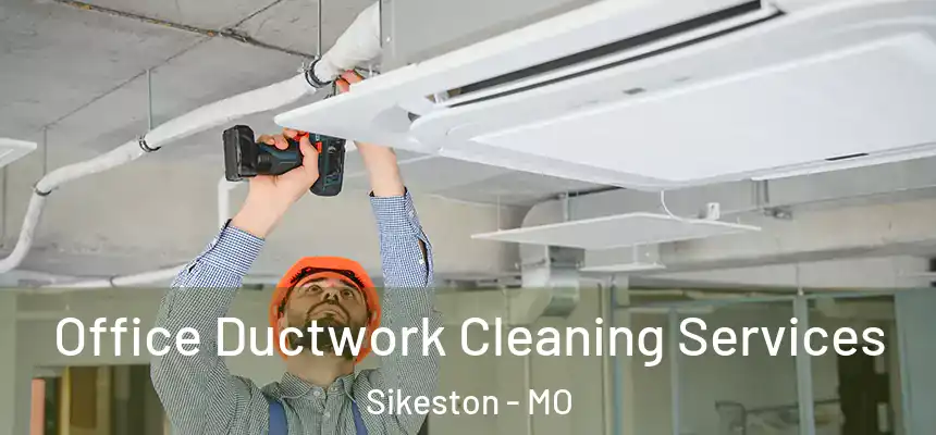  Office Ductwork Cleaning Services Sikeston - MO