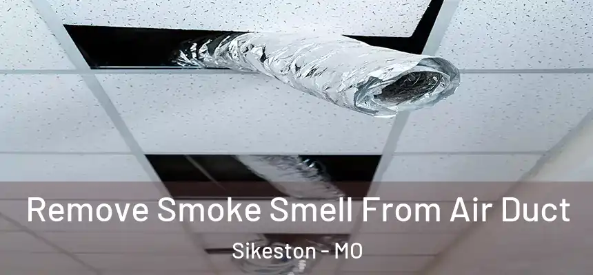  Remove Smoke Smell From Air Duct Sikeston - MO