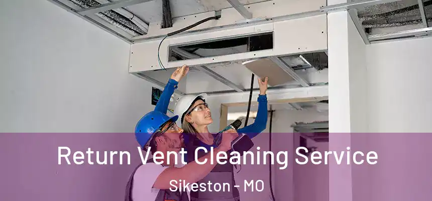  Return Vent Cleaning Service Sikeston - MO